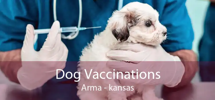 Dog Vaccinations Arma - kansas