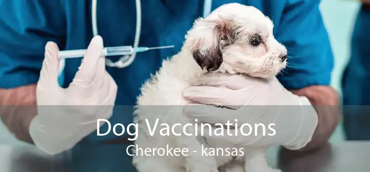 Dog Vaccinations Cherokee - kansas